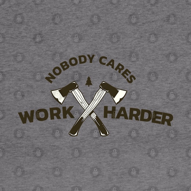 Nobody Cares Work Harder by moslemme.id